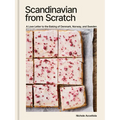 Scandinavian from Scratch: A Love Letter to the Baking of Denmark, Norway, and Sweden [A Baking Book]