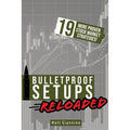 Bulletproof Setups Reloaded: 19 Proven Stock Market Trading Strategies