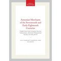 Armenian Merchants of the Seventeenth and Early Eighteenth Centuries: English East India Company Sources Transactions, American Philosophical Society