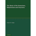 The Music of the Sumerians: And Their Immediate Successors, the Babylonians and Assyrians