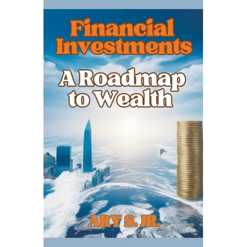 Financial Investments: A Roadmap to Wealth