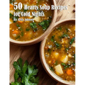 50 Hearty Soup Recipes for Cold Nights