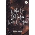 Wake Up Oh! Indian Wake Up Please