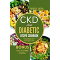 Ckd and Diabetic Recipe Cookbook: A Healthy Eating Guide With Low Sodium, Potassium And Phosphorus Diet to Manage Diabetes and Chronic Renal Disease