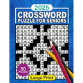 2025 Crossword Puzzle Books For Seniors Large Print With Solutions: Crossword Puzzles For Adults, Seniors & Teens with Big Fonts For Anti-Eye Strain P