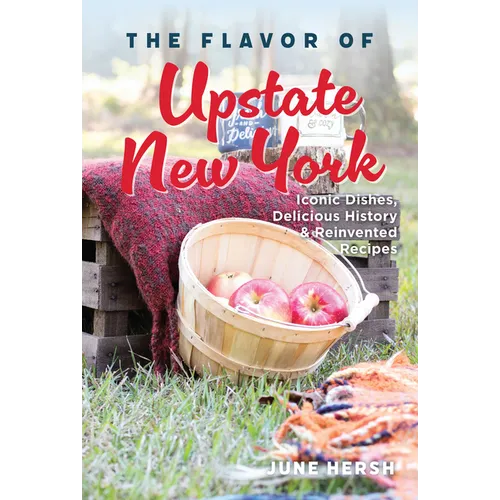 The Flavor of Upstate New York: Iconic Dishes, Delicious History & Reinvented Recipes