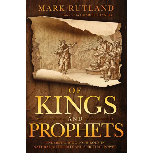 Of Kings and Prophets: Understanding Your Role in Natural Authority and Spiritual Power