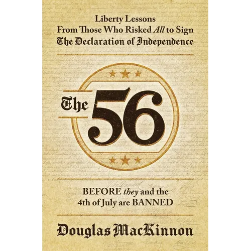 The 56: Liberty Lessons from Those Who Risked All to Sign the Declaration of Independence