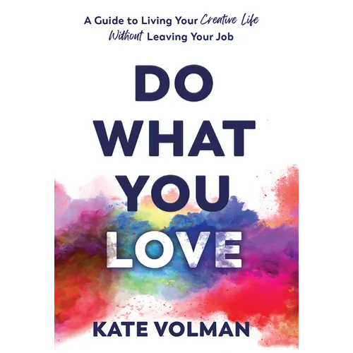 Do What You Love: A Guide to Living Your Creative Life Without Leaving Your Job