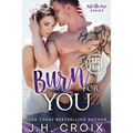 Burn For You