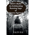 Why I Run ?: An Exhilarating Running Saga of Alpana Agarwal