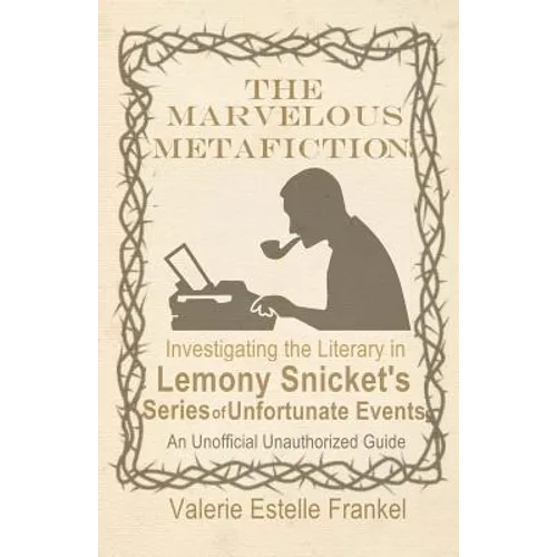 The Marvelous Metafiction: Investigating the Literary in Lemony Snicket's Series of Unfortunate Events