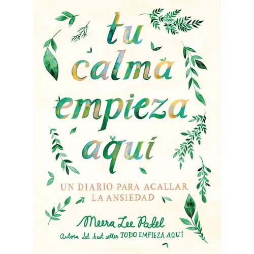 Tu Calma Empieza Aquã- Un Diario Para Acallar La Ansiedad / Create Your Own Calm: A Journal for Quieting Anxiety
