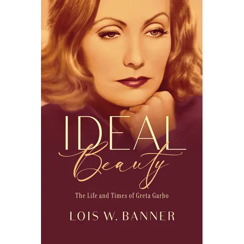 Ideal Beauty: The Life and Times of Greta Garbo