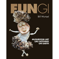 Fungi: Mushroom Art Like Nothing on Earth