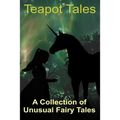 Teapot Tales: A Collection of Unusual Fairy Tales (UK edition)