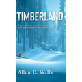 Timberland: The Story of William Perry: The Man Who Saved the Life of Henry Ford