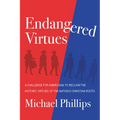 Endangered Virtues and the Coming Ideological War: A Challenge for Americans to Reclaim the Historic Virtues of the Nation's Christian Roots