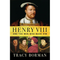 Henry VIII: And the Men Who Made Him