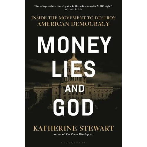 Money, Lies, and God: Inside the Movement to Destroy American Democracy
