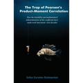 The trap of Pearson's product-moment correlation: How the instability and mathematical indetermination of this coefficient have made work inaccurate o
