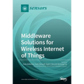 Middleware Solutions for Wireless Internet of Things