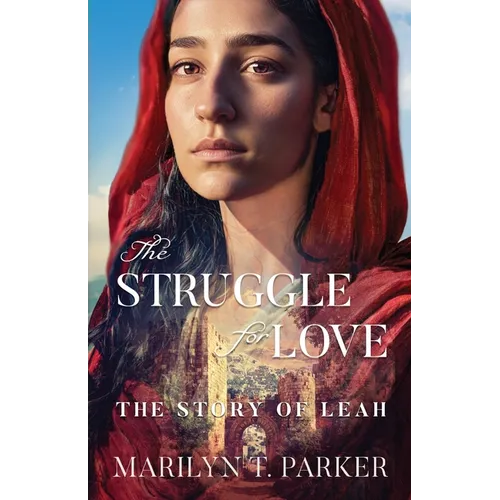The Struggle for Love: The Story of Leah: The Story of Leah: The Story of Leah