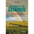 The Riddle of the Rainbow: From Early Legends and Symbolism to the Secrets of Light and Colour