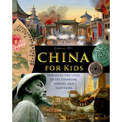 China for Kids Through the Lives of its Thinkers, Heroes, and Emperors