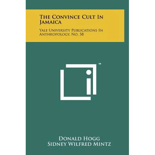 The Convince Cult In Jamaica: Yale University Publications In Anthropology, No. 58