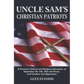 Uncle Sam's Christian Patriots: A personal, political, and Religious Discussion of September the 11th, War and Peace and Freedom and Oppression