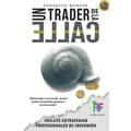 Un Trader de la Calle: Estrategias para invertir en Bolsa y Forex online y ganar dinero