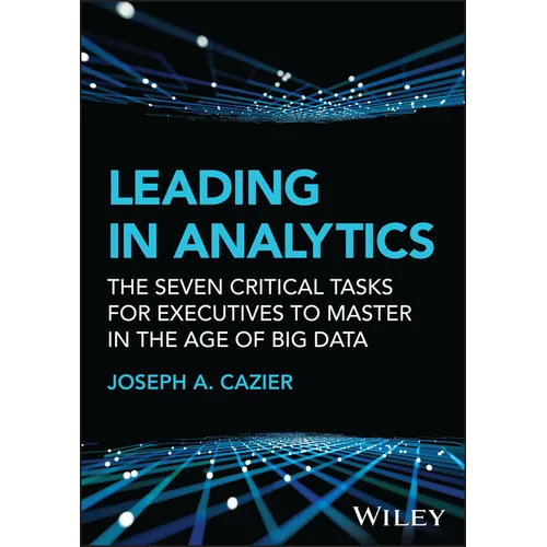 Leading in Analytics: The Seven Critical Tasks for Executives to Master in the Age of Big Data