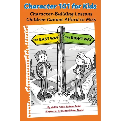 Character 101 for Kids: Character-Building Lessons Children Cannot Afford to Miss
