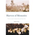 Harvest of Memories: The Lives of Joyce Callahan Clark and Clinton Clark