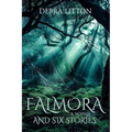 Falmora: A Novella and Six Stories