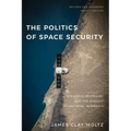The Politics of Space Security: Strategic Restraint and the Pursuit of National Interests, Fourth Edition