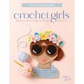 Crochet Girls: 10 Sweet & Simple Friends to Crochet & Appliqué