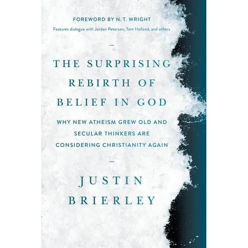 The Surprising Rebirth of Belief in God: Why New Atheism Grew Old and Secular Thinkers Are Considering Christianity Again