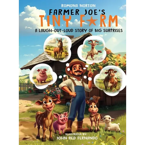 Farmer Joe's Tiny Farm: A Laugh-Out-Loud Story of Big Surprises