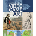 Drawing Basics and Video Game Art: Classic to Cutting-Edge Art Techniques for Winning Video Game Design