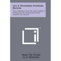 Let A Hundred Flowers Bloom: The Complete Text On The Correct Handling Of Contradictions Among The People