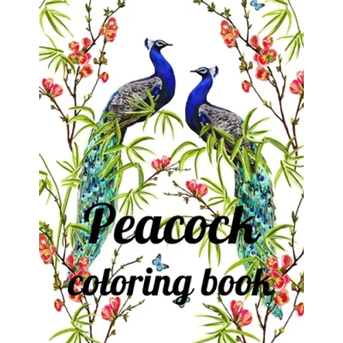 Peacock coloring book: A Coloring Book of 35 Unique Stress Relief Peacock Coloring Book Designs Paperback