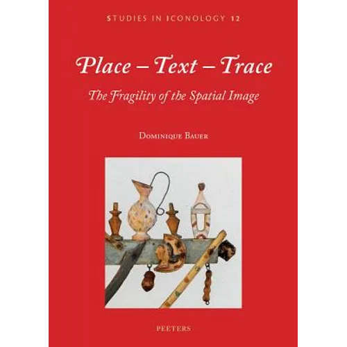 Place-Text-Trace: The Fragility of the Spatial Image