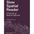 Slow Spatial Reader: Chronicles of Radical Affection