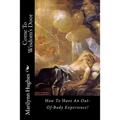 Come To Wisdom's Door: How To Have An Out-Of-Body Experience!