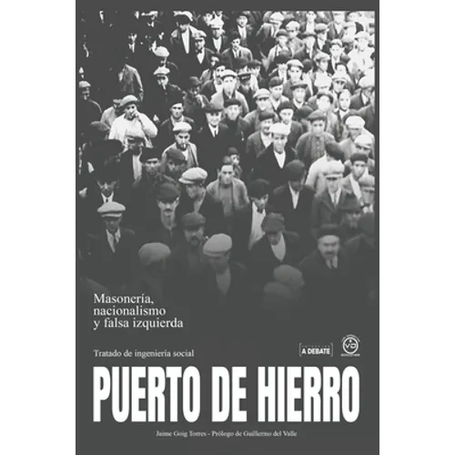 Puerto de Hierro: Masonería, Nacionalismo y falsa Izquierda. Tratado de Ingeniería Social
