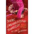 You're Embarrassing Yourself: Stories of Love, Lust, and Movies