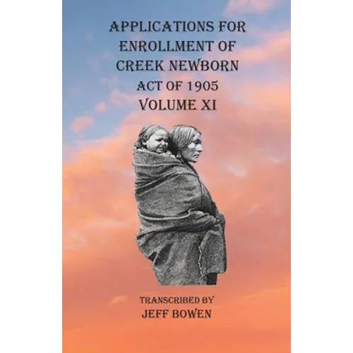 Applications For Enrollment of Creek Newborn Act of 1905 Volume XI