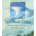 Spiritual Crisis: Surviving Trauma to the Soul